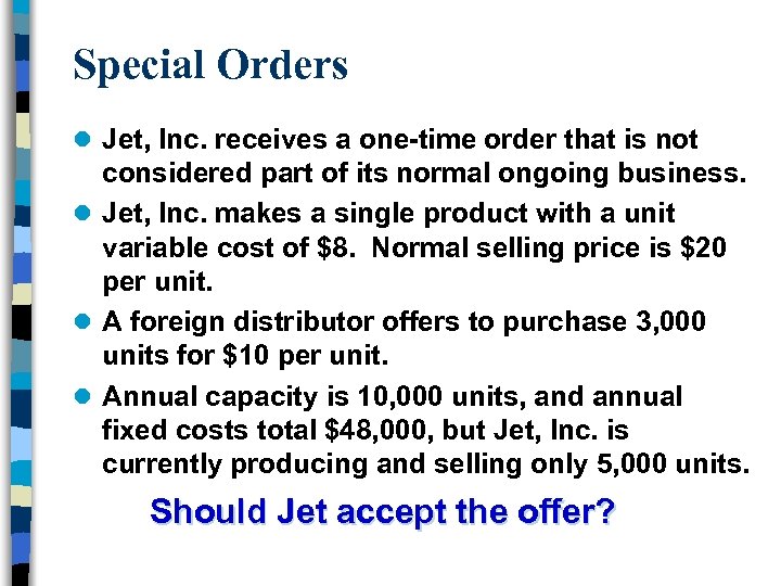 Special Orders l Jet, Inc. receives a one-time order that is not considered part