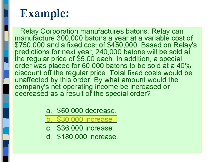 Example: Relay Corporation manufactures batons. Relay can manufacture 300, 000 batons a year at