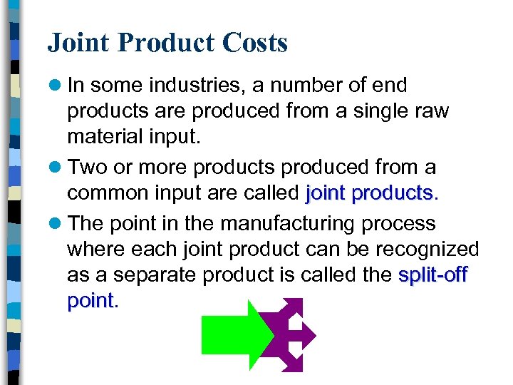 Joint Product Costs l In some industries, a number of end products are produced