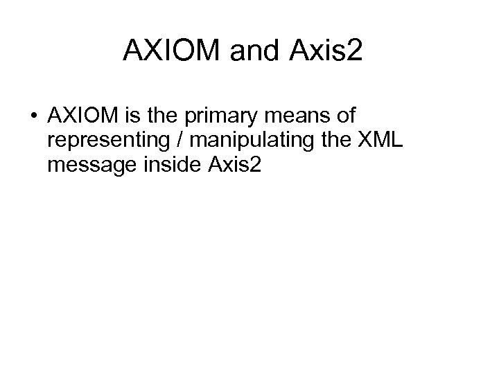 AXIOM and Axis 2 • AXIOM is the primary means of representing / manipulating