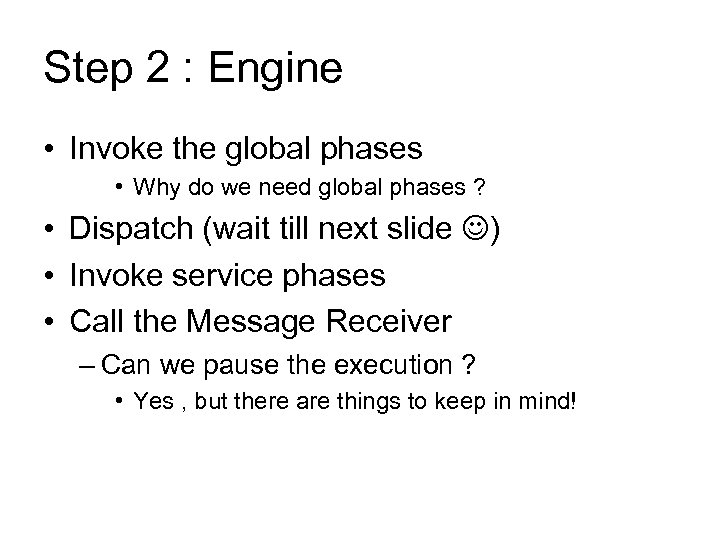 Step 2 : Engine • Invoke the global phases • Why do we need