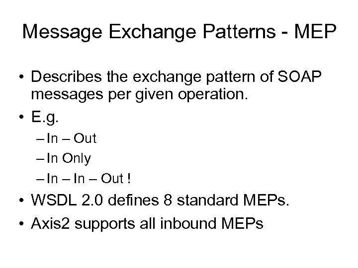 Message Exchange Patterns - MEP • Describes the exchange pattern of SOAP messages per