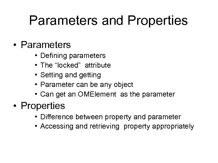 Parameters and Properties • Parameters • • • Defining parameters The “locked” attribute Setting