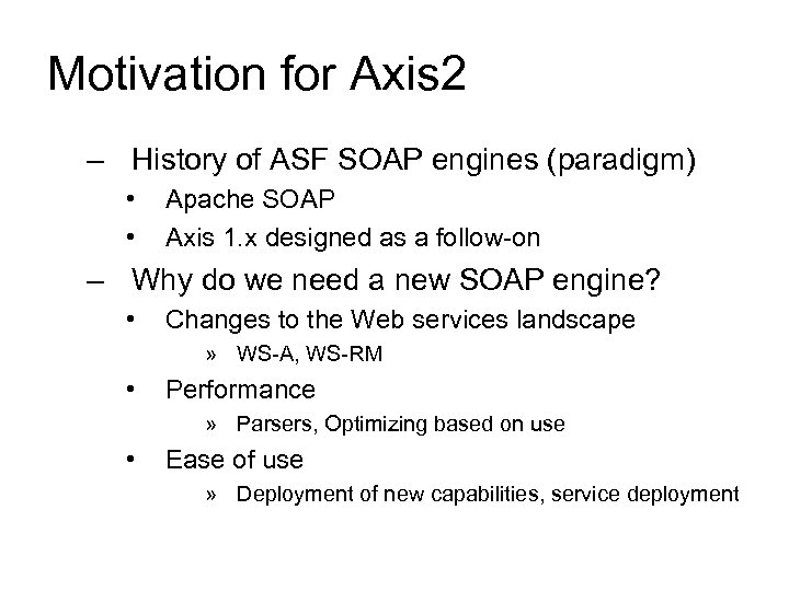 Motivation for Axis 2 – History of ASF SOAP engines (paradigm) • • Apache