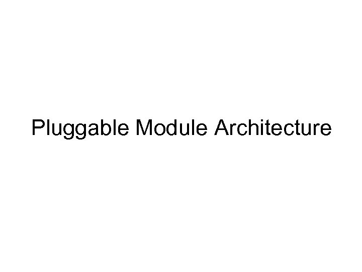 Pluggable Module Architecture 