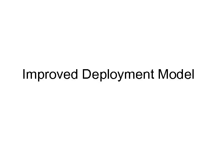 Improved Deployment Model 