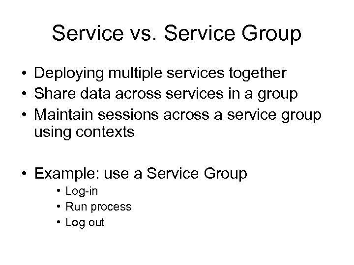 Service vs. Service Group • Deploying multiple services together • Share data across services