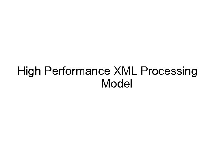 High Performance XML Processing Model 