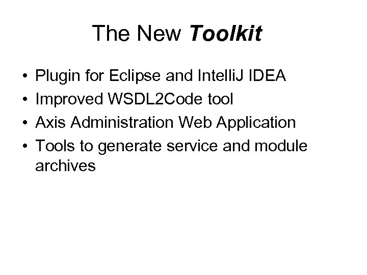 The New Toolkit • • Plugin for Eclipse and Intelli. J IDEA Improved WSDL