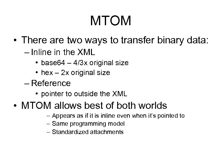 MTOM • There are two ways to transfer binary data: – Inline in the