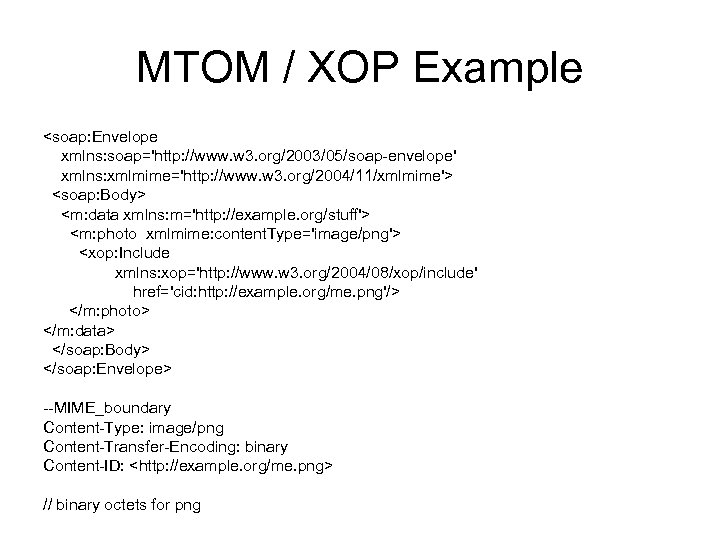 MTOM / XOP Example <soap: Envelope xmlns: soap='http: //www. w 3. org/2003/05/soap-envelope' xmlns: xmlmime='http: