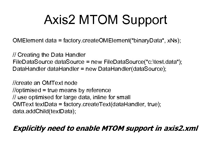 Axis 2 MTOM Support OMElement data = factory. create. OMElement("binary. Data", x. Ns); //