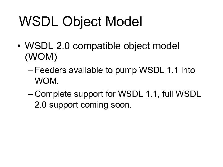 WSDL Object Model • WSDL 2. 0 compatible object model (WOM) – Feeders available