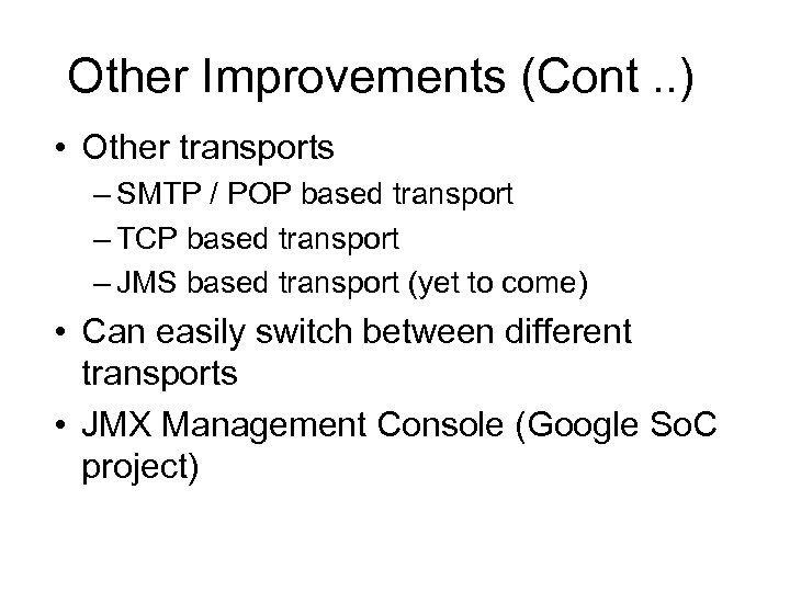 Other Improvements (Cont. . ) • Other transports – SMTP / POP based transport