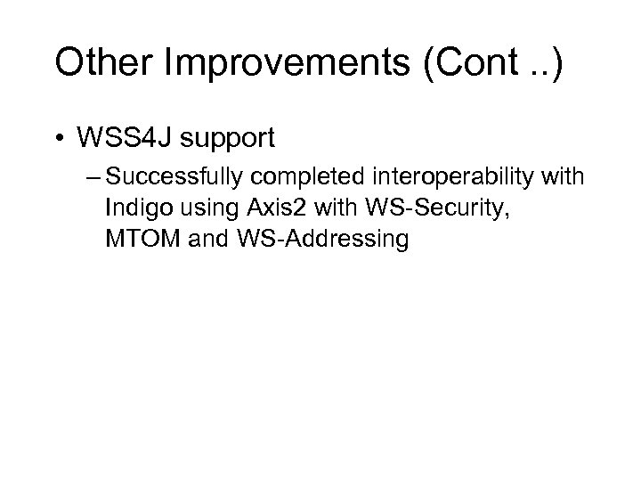 Other Improvements (Cont. . ) • WSS 4 J support – Successfully completed interoperability