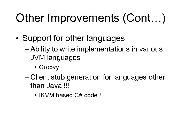 Other Improvements (Cont…) • Support for other languages – Ability to write implementations in