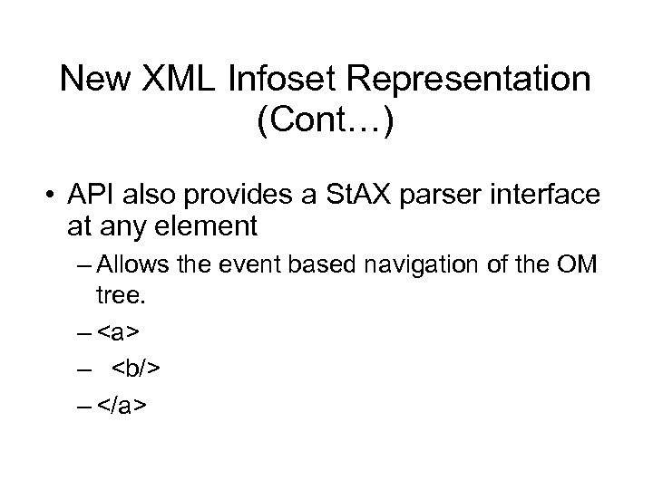 New XML Infoset Representation (Cont…) • API also provides a St. AX parser interface