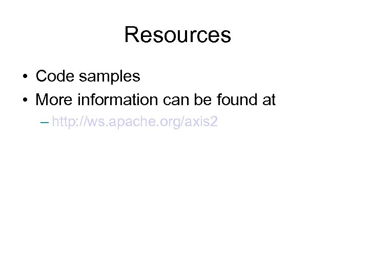 Resources • Code samples • More information can be found at – http: //ws.