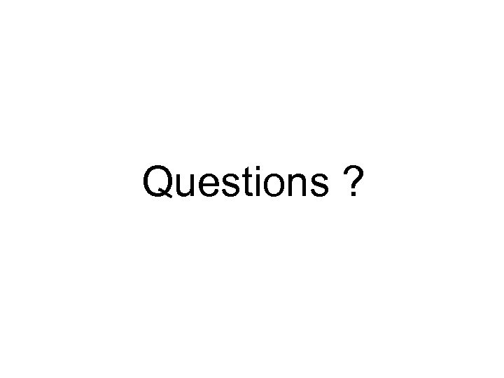 Questions ? 