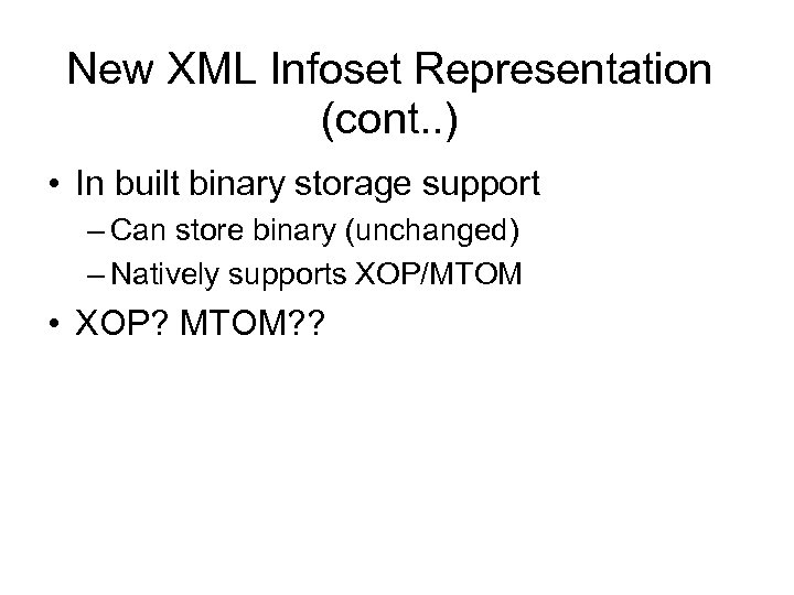 New XML Infoset Representation (cont. . ) • In built binary storage support –