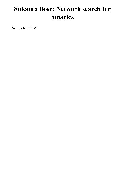 Sukanta Bose: Network search for binaries No notes taken 