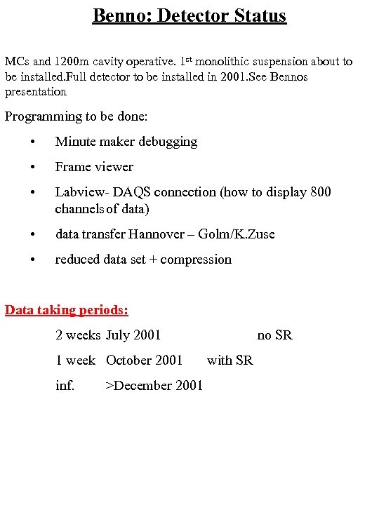 Benno: Detector Status MCs and 1200 m cavity operative. 1 st monolithic suspension about