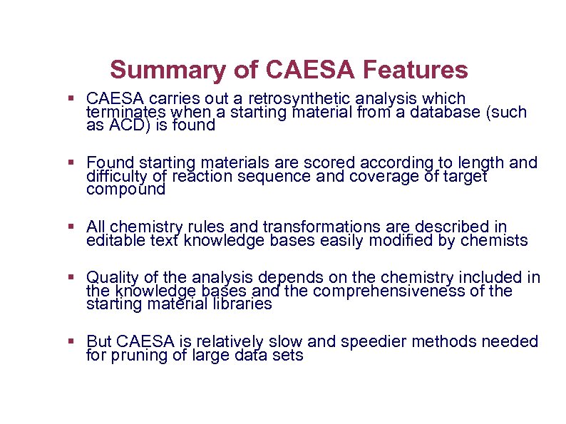 Summary of CAESA Features § CAESA carries out a retrosynthetic analysis which terminates when