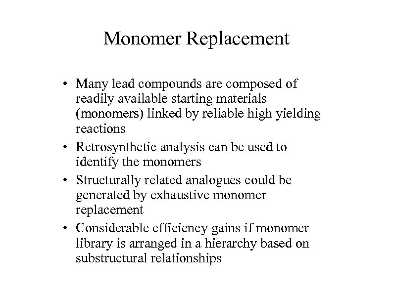 Monomer Replacement • Many lead compounds are composed of readily available starting materials (monomers)