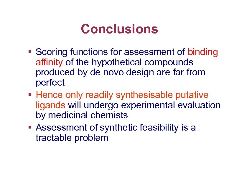 Conclusions § Scoring functions for assessment of binding affinity of the hypothetical compounds produced