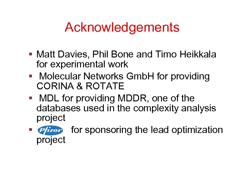 Acknowledgements § Matt Davies, Phil Bone and Timo Heikkala for experimental work § Molecular