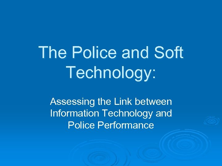 The Police and Soft Technology: Assessing the Link between Information Technology and Police Performance