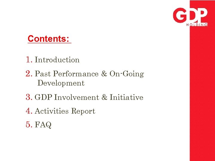 Contents: 1. Introduction 2. Past Performance & On-Going Development 3. GDP Involvement & Initiative