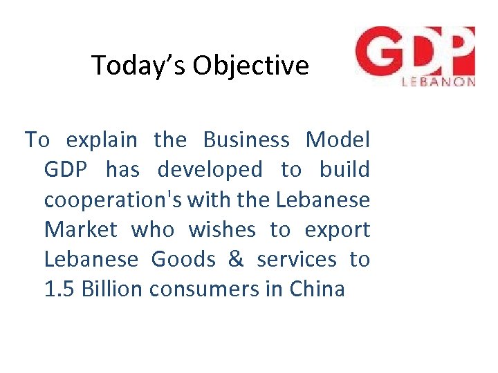 Today’s Objective To explain the Business Model GDP has developed to build cooperation's with