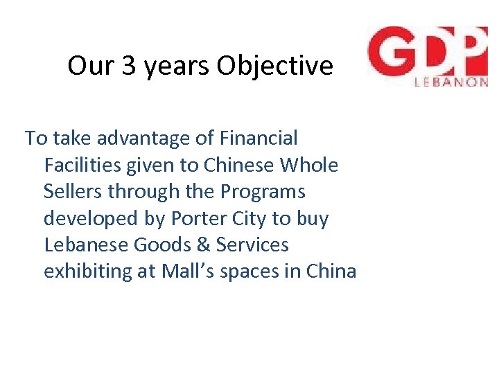 Our 3 years Objective To take advantage of Financial Facilities given to Chinese Whole