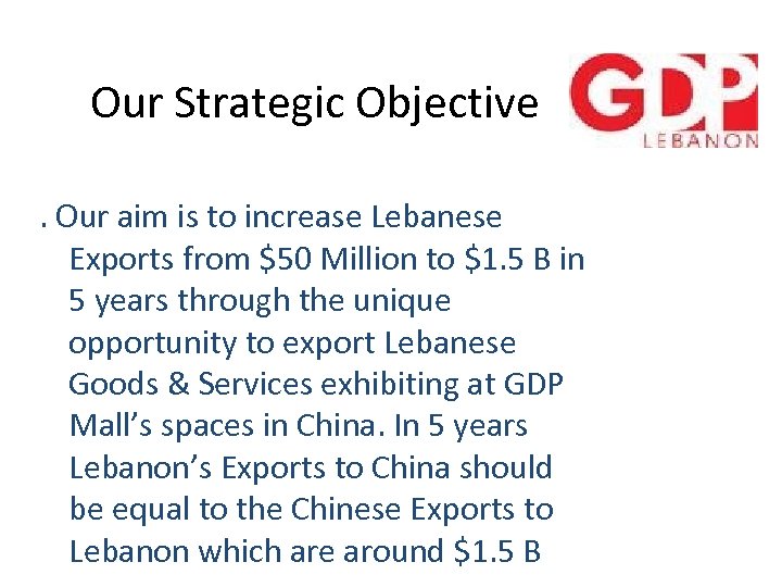 Our Strategic Objective. Our aim is to increase Lebanese Exports from $50 Million to