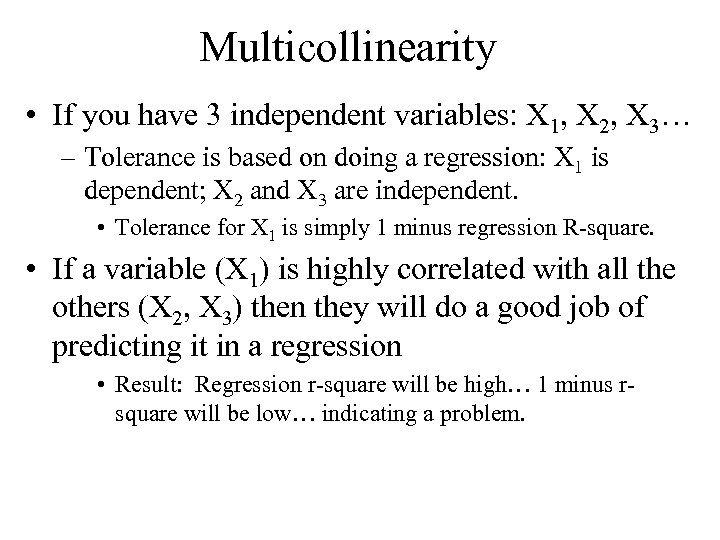 Multicollinearity • If you have 3 independent variables: X 1, X 2, X 3…
