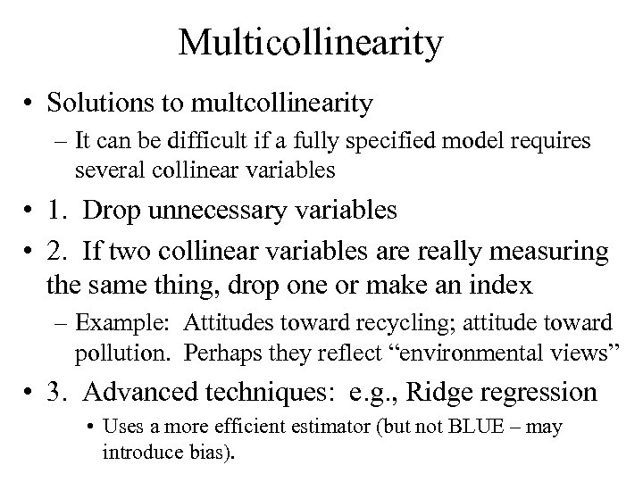Multicollinearity • Solutions to multcollinearity – It can be difficult if a fully specified