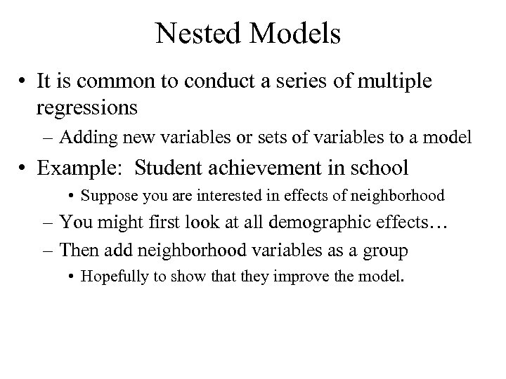 Nested Models • It is common to conduct a series of multiple regressions –