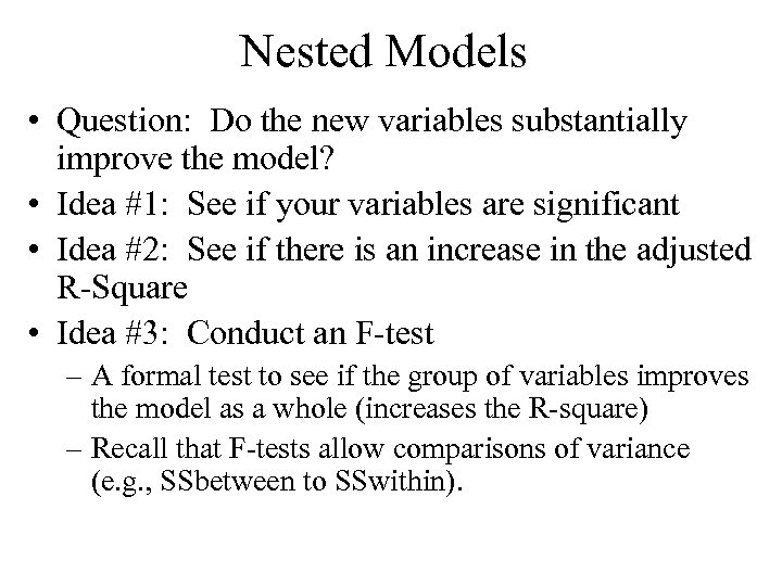 Nested Models • Question: Do the new variables substantially improve the model? • Idea