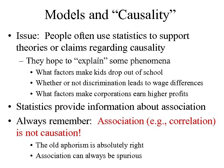 Models and “Causality” • Issue: People often use statistics to support theories or claims