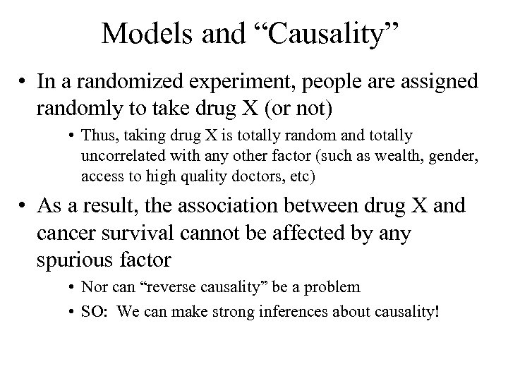 Models and “Causality” • In a randomized experiment, people are assigned randomly to take