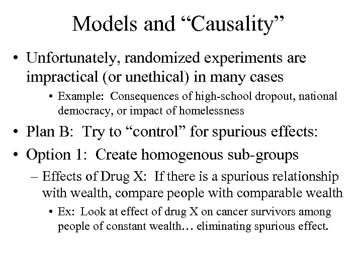 Models and “Causality” • Unfortunately, randomized experiments are impractical (or unethical) in many cases