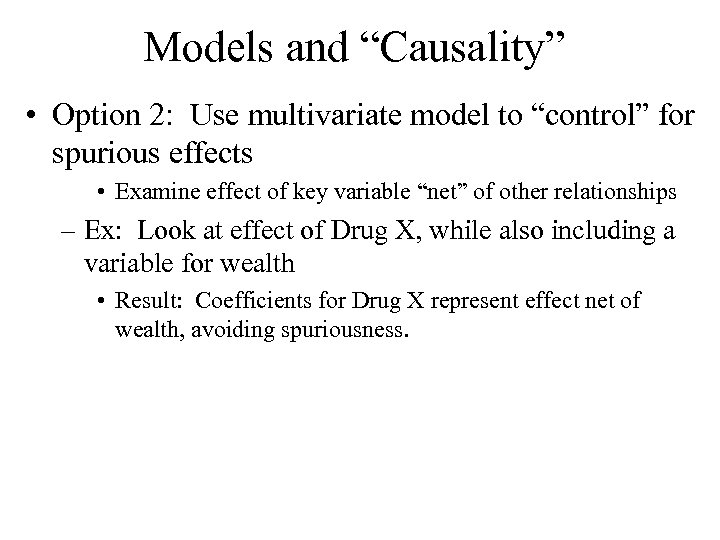 Models and “Causality” • Option 2: Use multivariate model to “control” for spurious effects