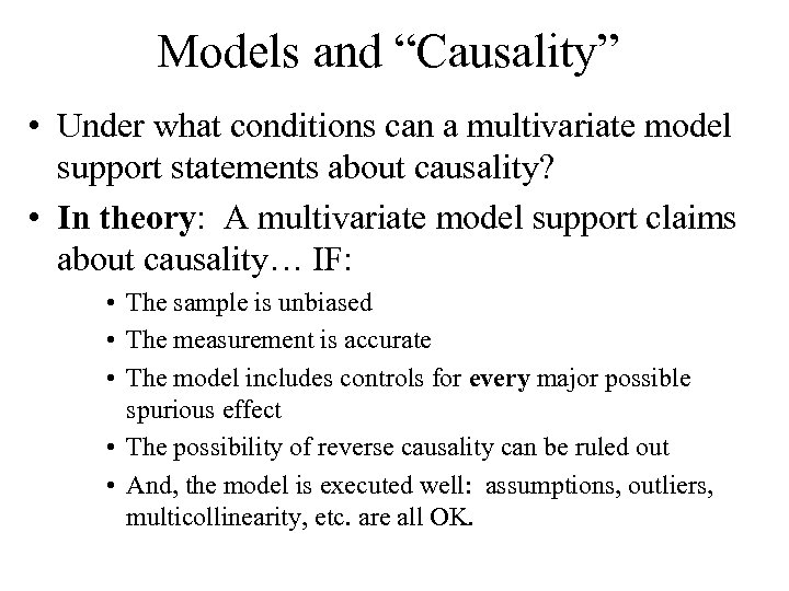 Models and “Causality” • Under what conditions can a multivariate model support statements about