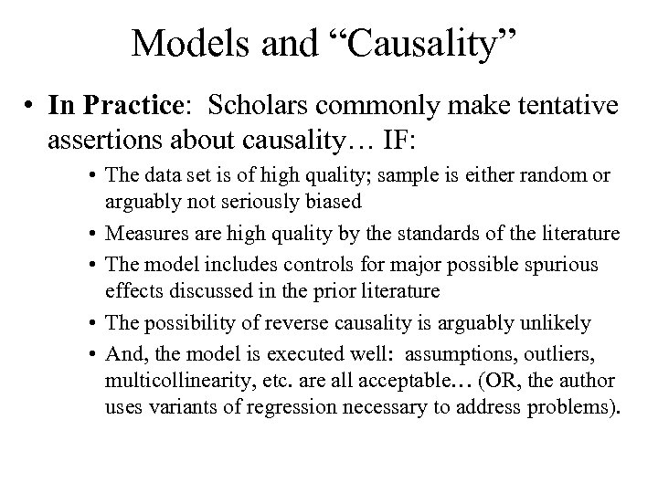 Models and “Causality” • In Practice: Scholars commonly make tentative assertions about causality… IF: