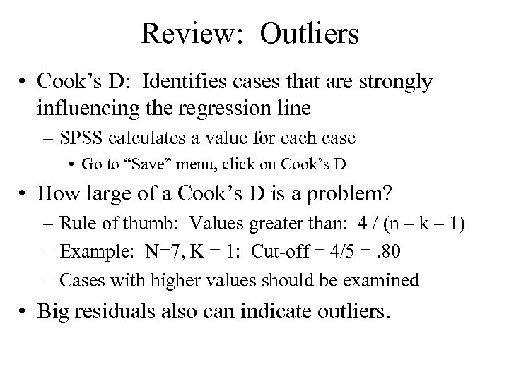 Review: Outliers • Cook’s D: Identifies cases that are strongly influencing the regression line