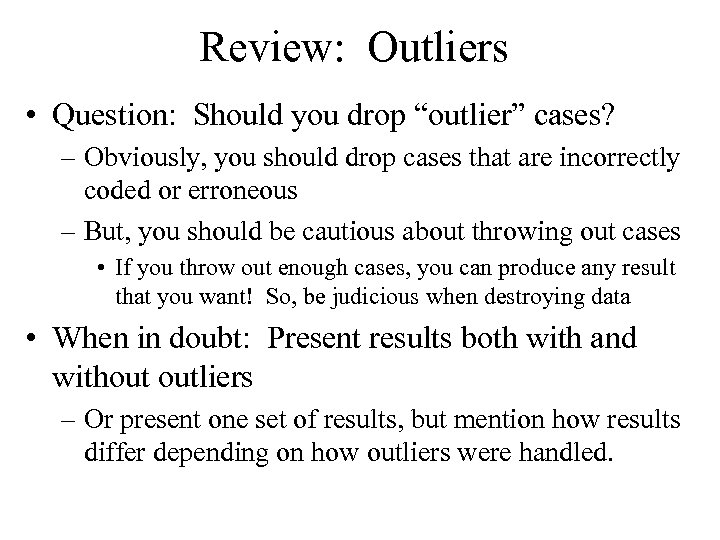 Review: Outliers • Question: Should you drop “outlier” cases? – Obviously, you should drop