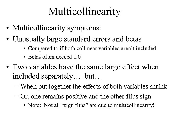 Multicollinearity • Multicollinearity symptoms: • Unusually large standard errors and betas • Compared to