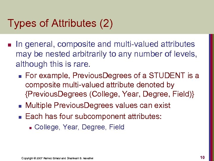 Types of Attributes (2) n In general, composite and multi-valued attributes may be nested
