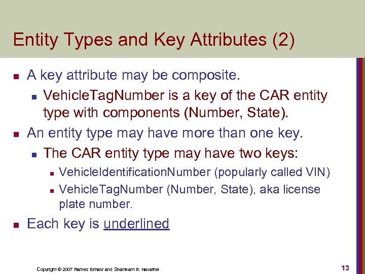 Entity Types and Key Attributes (2) n n A key attribute may be composite.